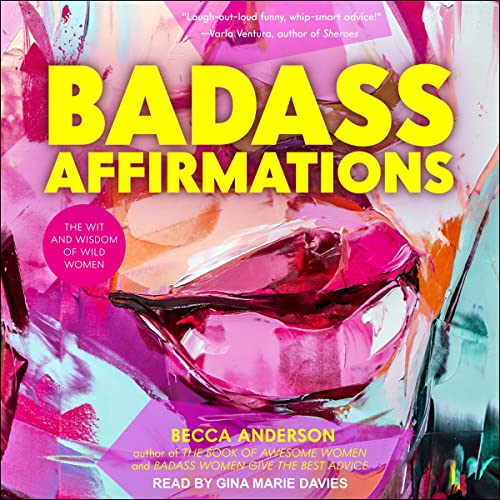 Badass Affirmations: The Wit and Wisdom of Wild WomenAudiobook