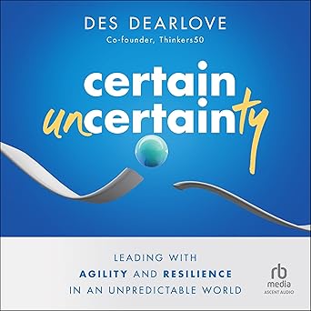 Certain Uncertainty: Leading with Agility and Resilience in an Unpredictable WorldAudiobook