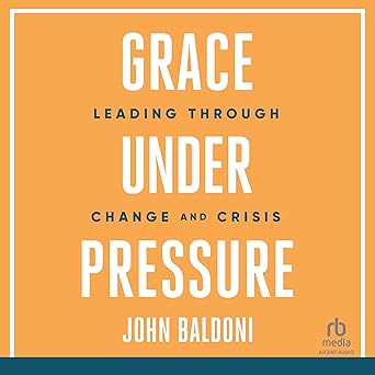 Grace Under Pressure: Leading Through Change and CrisisAudiobook