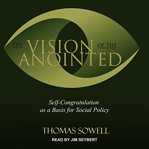 The Vision of the Anointed: Self-Congratulation as a Basis for Social PolicyAudiobook