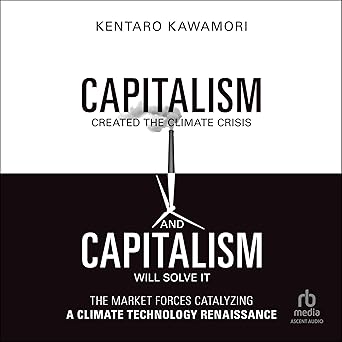 Capitalism Created the Climate Crisis and Capitalism Will Solve ItAudiobook