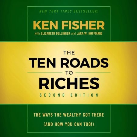 The Ten Roads to Riches, Second Edition: The Ways the Wealthy Got There (And How You Can Too!) (Audiobook)