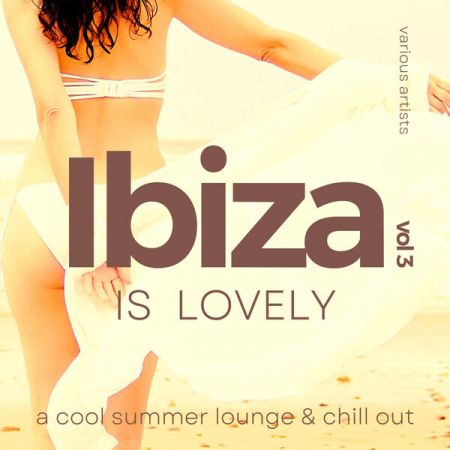 Various Artists - Ibiza Is Lovely (A Cool Summer Lounge &amp; Chill Out), Vol 3 (2024)