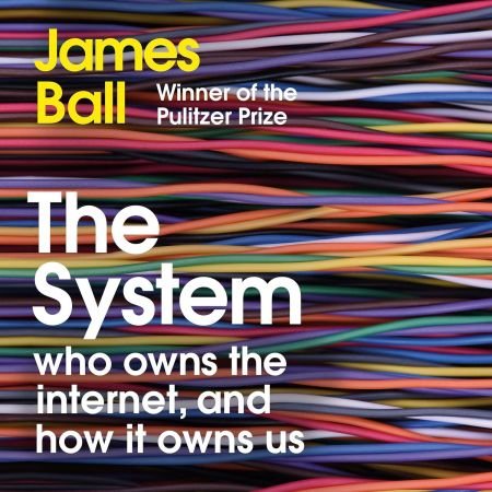 The System: Who Owns the Internet, and How It Owns Us[Audiobook]
