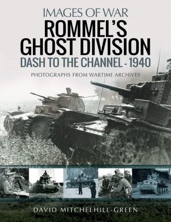 Rommel's Ghost Division: Dash to the Channel – 1940 (Images of War)