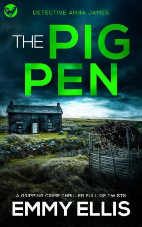 EMMY ELLIS - THE PIG PEN a BRAND NEW gripping Yorkshire crime thriller full of twists (Detective Anna James Book 1)