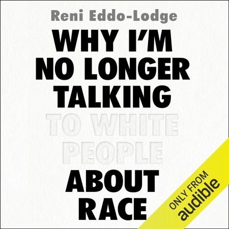 Why I'm No Longer Talking to White People About Race (Audiobook)