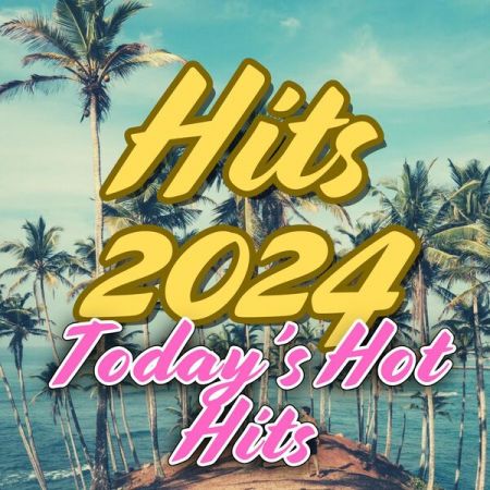 Various Artists - Hits 2024 Today's Hot Hits (2024)
