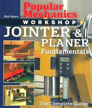 Popular Mechanics Workshop: Jointer &amp; Planer Fundamentals: The Complete Guide