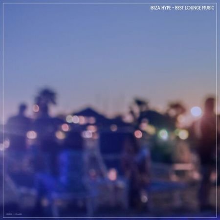 Various Artists - Ibiza Hype Best Lounge Music (2024)
