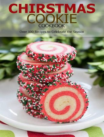 Chirstmas Cookie Cookbook: Over 100 Recipes to Celebrate the Season