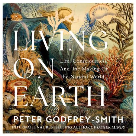 Living on Earth: Life, Consciousness and the Making of the Natural WorldAudiobook