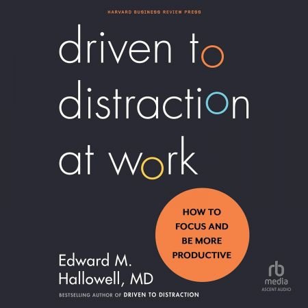 Driven to Distraction at Work: How to Focus and Be More Productive (Audiobook)