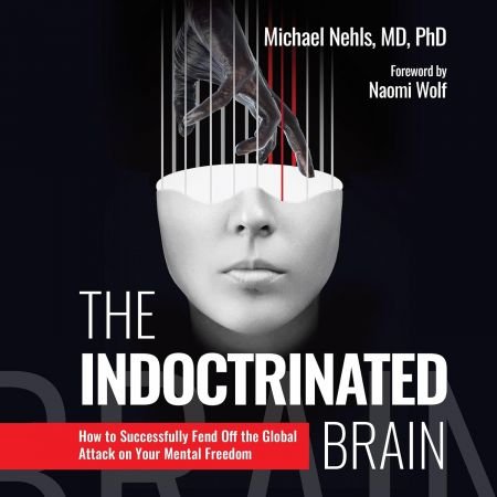 The Indoctrinated Brain: How to Successfully Fend Off the Global Attack on Your Mental Freedom (Audiobook)