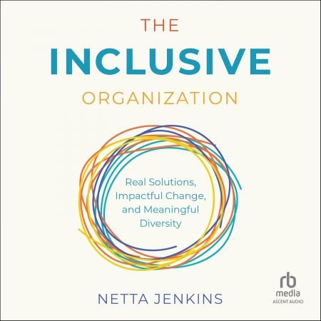 The Inclusive Organization: Real Solutions, Impactful Change, and Meaningful DiversityAudiobook