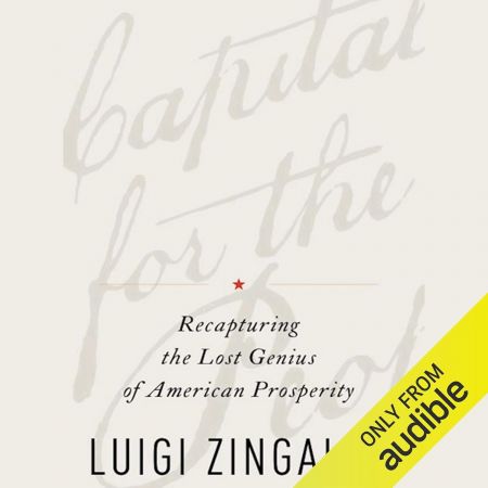 A Capitalism for the People: Recapturing the Lost Genius of American Prosperity (Audiobook)