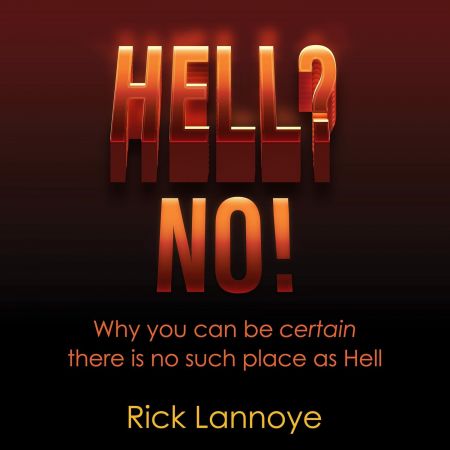 Hell? No!: Why You Can Be Certain There Is No Such Place as Hell[Audiobook]