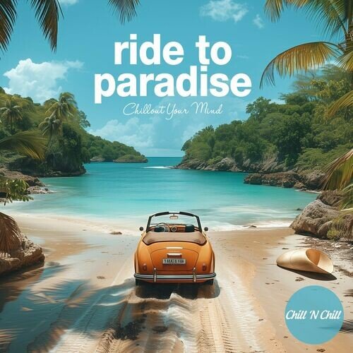 Various Artists - Ride to Paradise Chillout Your Mind (2024)