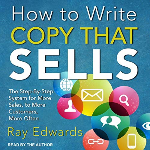 How to Write Copy That Sells: The Step-by-Step System for More Sales, to More Customers, More OftenAudiobook
