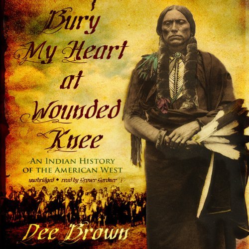 Bury My Heart at Wounded Knee: An Indian History of the American WestAudiobook