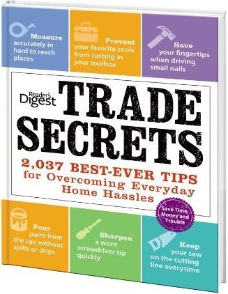 Trade Secrets : 2,037 Best-Ever Tips for Overcoming Everyday Home Hassles