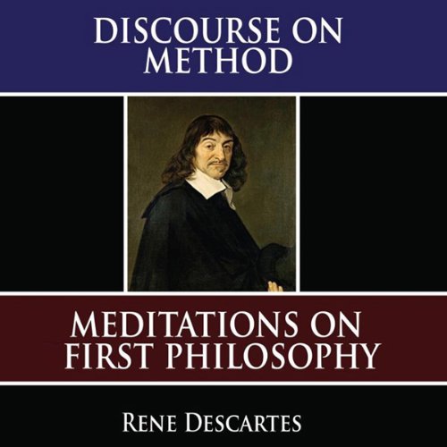 A Discourse on Method: Meditations on the First Philosophy: Principles of PhilosophyAudiobook