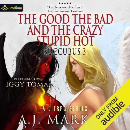 The Good, the Bad, and the Crazy Stupid Hot: Succubus, Book 3Audiobook