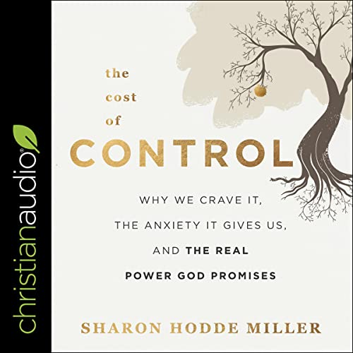 The Cost of Control: Why We Crave It, the Anxiety It Gives Us, and the Real Power God PromisesAudiobook