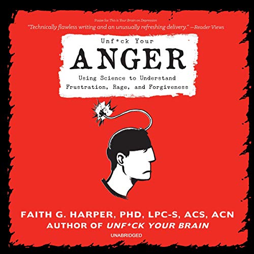 Unf*ck Your Anger: Using Science to Understand Frustration, Rage, and ForgivenessAudiobook