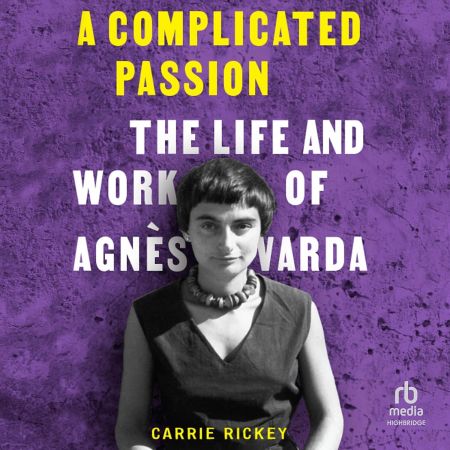 A Complicated Passion: The Life and Work of Agnes Varda (Audiobook)