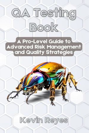 QA Testing Book: A Pro-Level Guide to Advanced Risk Management and Quality Strategies