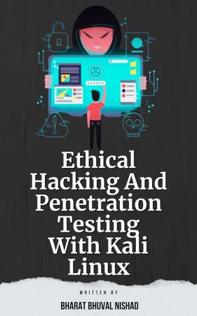 Ethical Hacking And Penetration Testing With Kali Linux by Bharat Bhuval Nishad