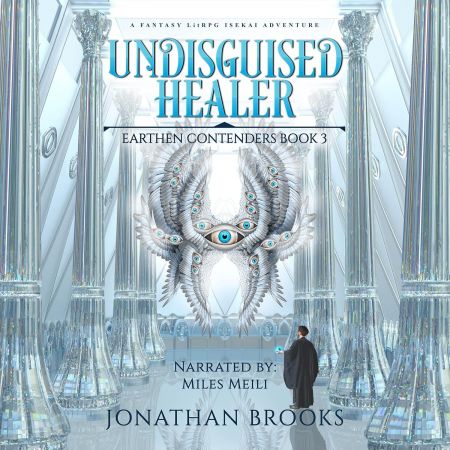 Undisguised Healer: A Fantasy LitRPG Isekai Adventure (Earthen Contenders, Book 3) (Audiobook)