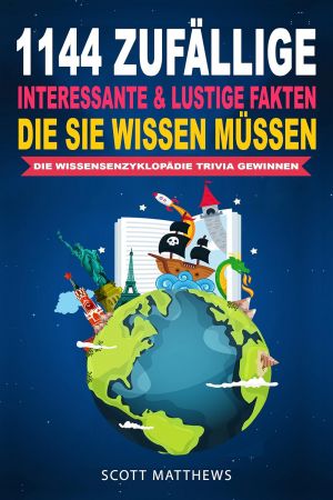 1144 Zufallige, Interessante &amp; Lustige Fakten, Die Sie Wissen Mussen Die Wissensenzyklopadie Trivia Gewinnen (German Edition)