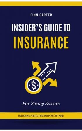 Insider's Guide to Insurance: For Savvy Savers | Unlocking Protection &amp; Peace of Mind