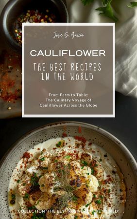 Cauliflower: The Best Recipes in the World