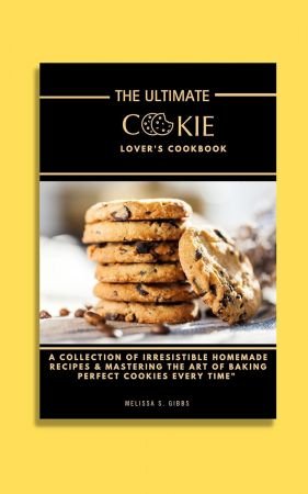 The Ultimate Cookie Lover's Cookbook
