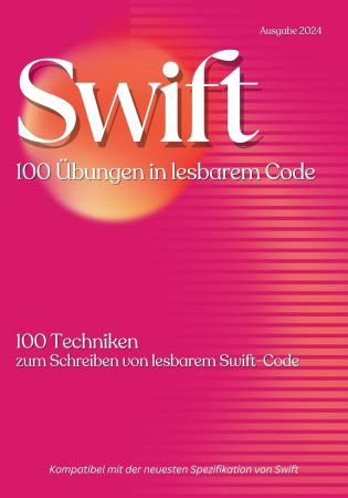 Swift Lesbarer Code 100 Ubungsschlage: 100 Techniken zum Schreiben von lesbarem Code in Swift (German Edition)