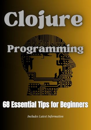 Clojure Programming: 68 Essential Things Beginners Must Know