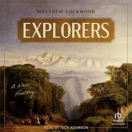 Explorers: A New History (Audiobook)
