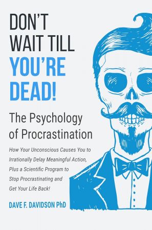 Don't Wait Till You're Dead! The Psychology of Procrastination