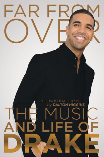 Far From Over The Music And Life Of Drake The Unofficial Story