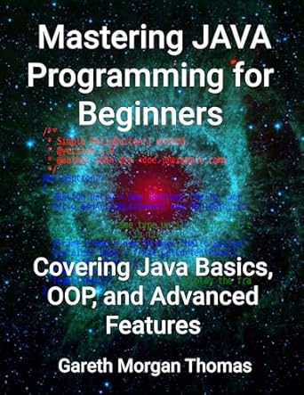 Mastering JAVA Programming for Beginners: Covering Java Basics, OOP, and Advanced Features