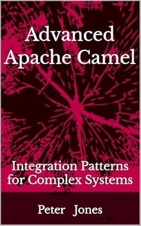 Advanced Apache Camel: Integration Patterns for Complex Systems