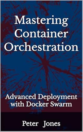 Mastering Container Orchestration: Advanced Deployment with Docker Swarm