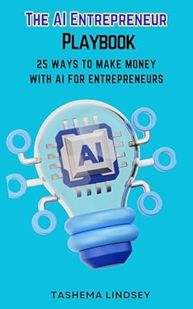 The AI Entrepreneur Playbook: 25 Ways To Make Money with AI for Entrepreneurs