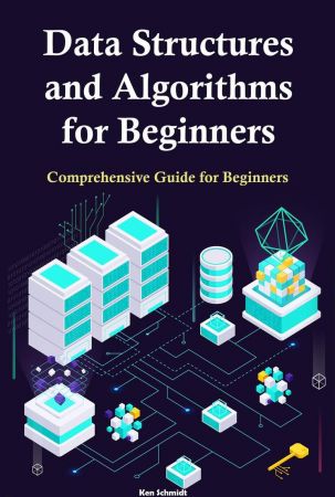 Data Structures and Algorithms for Beginners by Ken Schmidt
