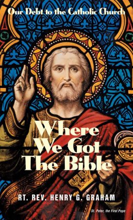 Where We Got the Bible... Our Debt to the Catholic Church