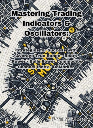 Mastering Trading Indicators &amp; Oscillators: Strategies for Success with ATR, CCI, DeMarker, Bulls Power, and Bears Power