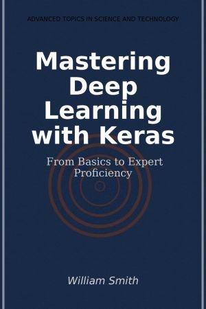 Mastering Deep Learning with Keras: From Basics to Expert